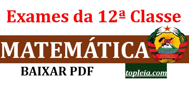 Coleção Exames de Matemática 12ª classe em PDF – Todos Anos