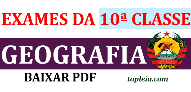 Coleção: Todos Exames de Geografia da 10ª classe – em PDF