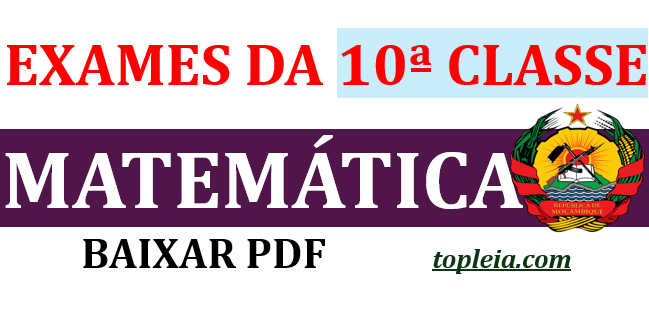 Coleção: Todos Exames de Matemática da 10ª classe – em PDF